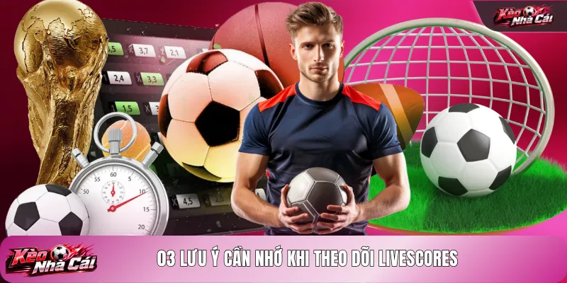03 lưu ý cần nhớ khi theo dõi Livescores