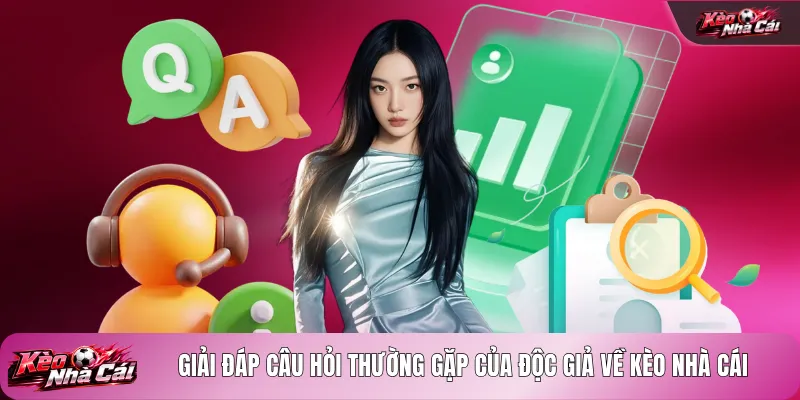 Giải đáp câu hỏi thường gặp của độc giả về kèo nhà cái