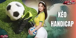 Kèo Handicap Là Gì? Kinh Nghiệm Vào Tiền Hiệu Quả 2026
