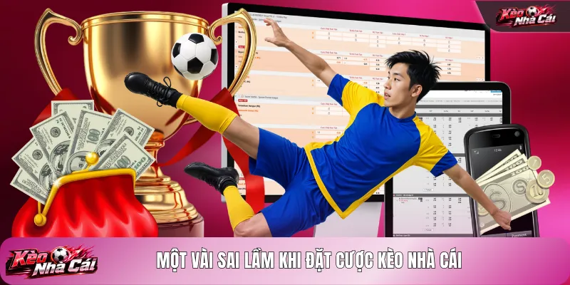 Một vài sai lầm khi đặt cược kèo nhà cái