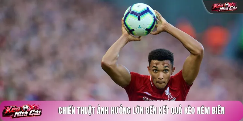Chiến thuật ảnh hưởng lớn đến kết quả kèo ném biên