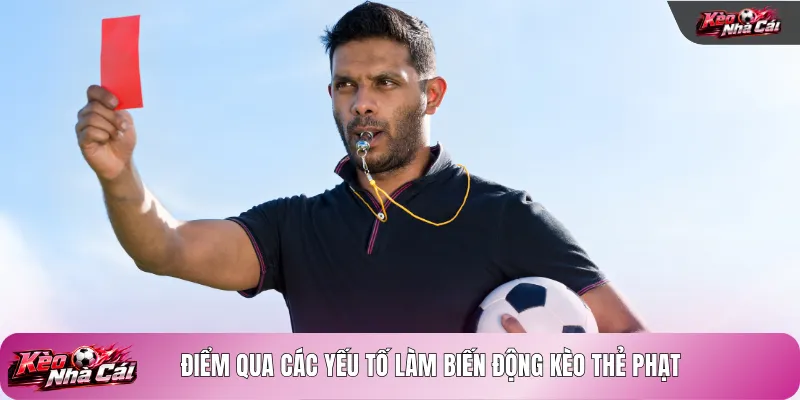 Điểm qua các yếu tố làm biến động kèo thẻ phạt