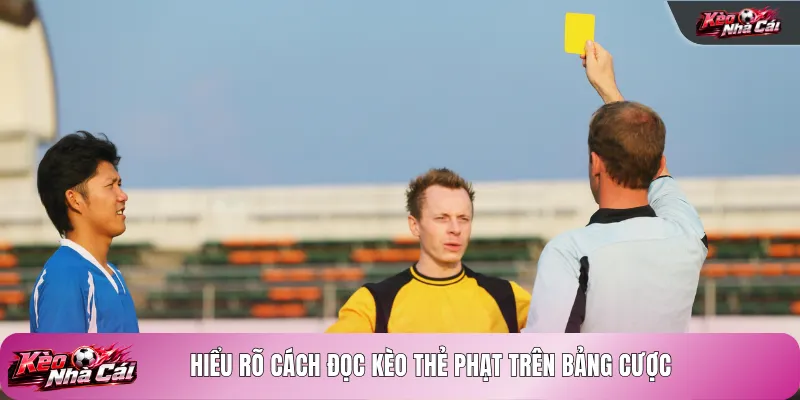 Hiểu rõ cách đọc kèo thẻ phạt trên bảng cược