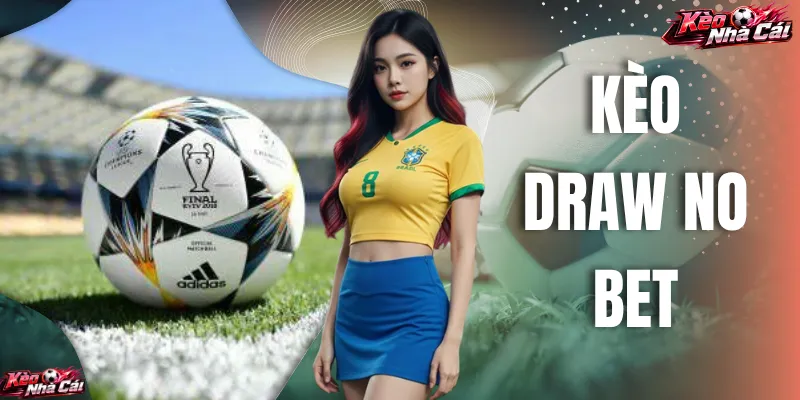 Kèo Draw No Bet - Khám Phá Bí Kíp Tại Kèo Nhà Cái!