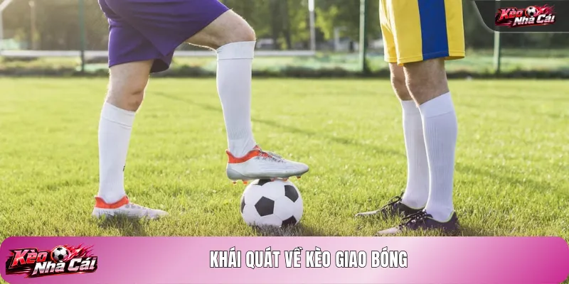 Khái quát về kèo giao bóng