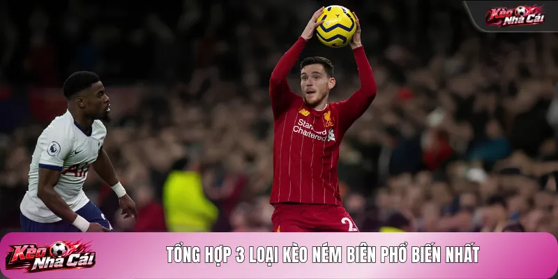 Tổng hợp 3 loại kèo ném biên phổ biến nhất
